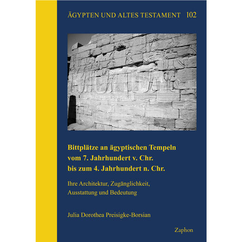 Bittplätze an ägyptischen Tempeln vom 7. Jahrhundert v. Chr. bis zum 4. Jahrhundert n. Chr.